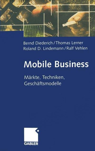 Mobile Business: Markte, Techniken, Geschaftsmodelle - Bernd Diederich - Bücher - Gabler Verlag - 9783322823588 - 10. April 2014