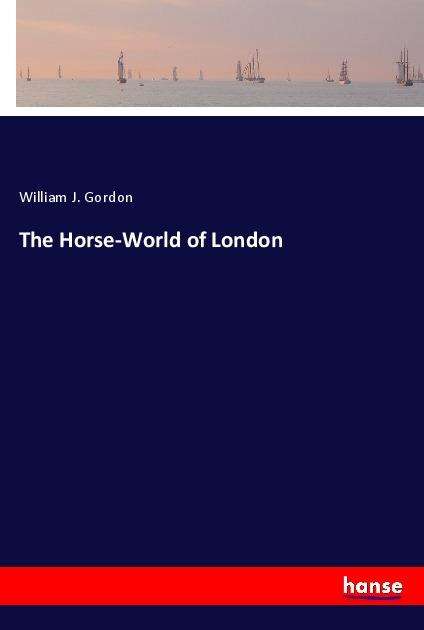 Cover for Gordon · The Horse-World of London (Book)