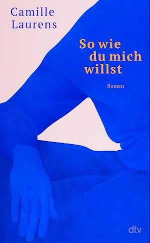 Cover for Camille Laurens · So wie du mich willst (Book) (2023)