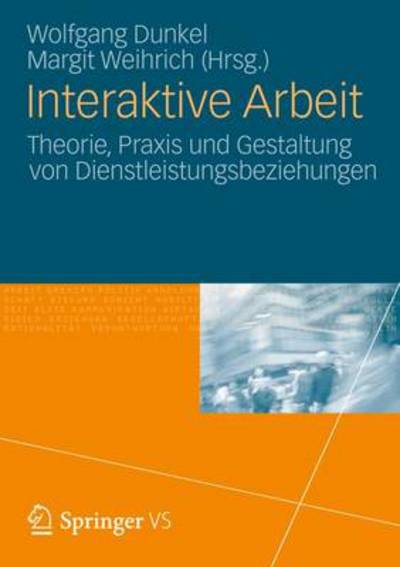 Cover for Wolfgang Dunkel · Interaktive Arbeit: Theorie, Praxis Und Gestaltung Von Dienstleistungsbeziehungen (Paperback Book) [2012 edition] (2012)