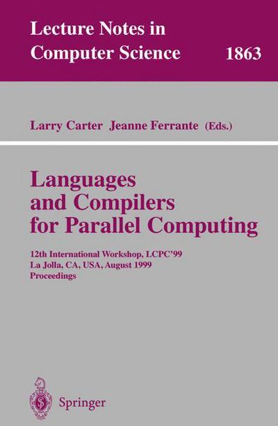 Cover for Larry Carter · Languages and Compilers for Parallel Computing: 12th International Workshop, Lcpc'99 La Jolla, Ca, Usa, August 4-6, 1999 Proceedings - Lecture Notes in Computer Science (Paperback Book) (2000)