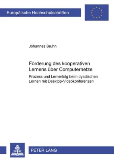 Cover for Johannes Bruhn · Foerderung Des Kooperativen Lernens Ueber Computernetze: Prozess Und Lernerfolg Beim Dyadischen Lernen Mit Desktop-Videokonferenzen - Europaeische Hochschulschriften / European University Studie (Paperback Book) (2000)