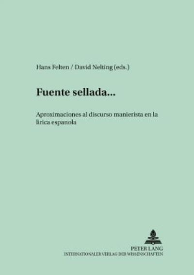 Cover for ...Fuente Sellada...: Aproximaciones Al Discurso Manierista En La Lirica Espanola - Studien Und Dokumente Zur Geschichte der Romanischen Literat (Paperback Book) (2001)