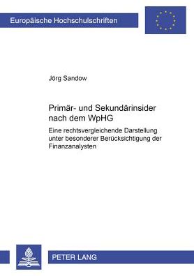 Cover for Jorg Sandow · Primaer- Und Sekundaerinsider Nach Dem Wphg: Eine Rechtsvergleichende Darstellung Unter Besonderer Beruecksichtigung Der Finanzanalysten - Europaeische Hochschulschriften Recht (Paperback Book) [German edition] (2001)