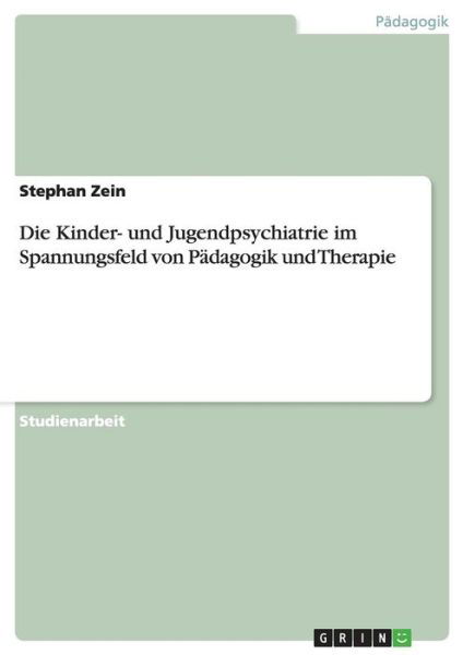 Cover for Stephan Zein · Die Kinder- und Jugendpsychiatrie im Spannungsfeld von Padagogik und Therapie (Taschenbuch) [German edition] (2007)