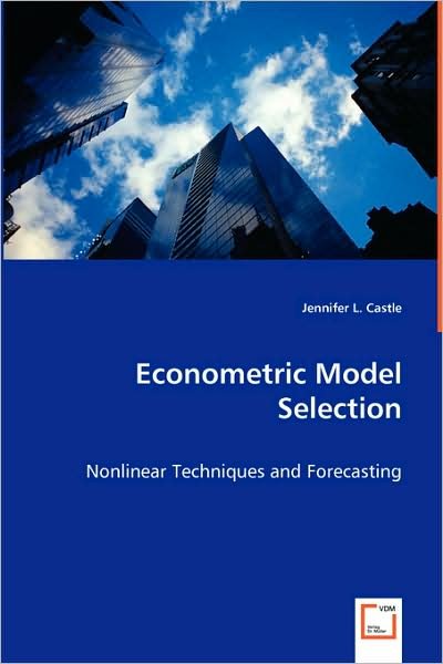 Cover for Jennifer L. Castle · Econometric Model Selection: Nonlinear Techniques and Forecasting (Paperback Book) (2008)