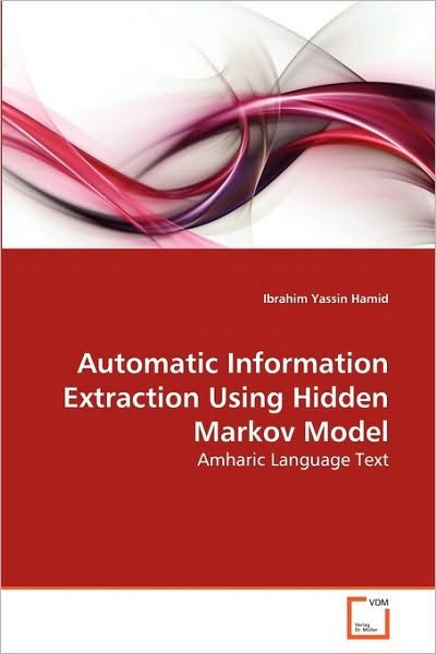 Cover for Ibrahim Yassin Hamid · Automatic Information Extraction Using Hidden Markov Model: Amharic Language Text (Taschenbuch) (2010)