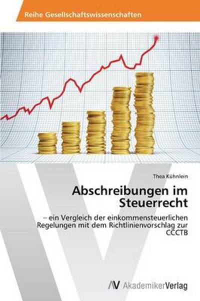 Cover for Thea Kühnlein · Abschreibungen Im Steuerrecht: - Ein Vergleich Der Einkommensteuerlichen Regelungen Mit Dem Richtlinienvorschlag Zur Ccctb (Paperback Book) [German edition] (2013)