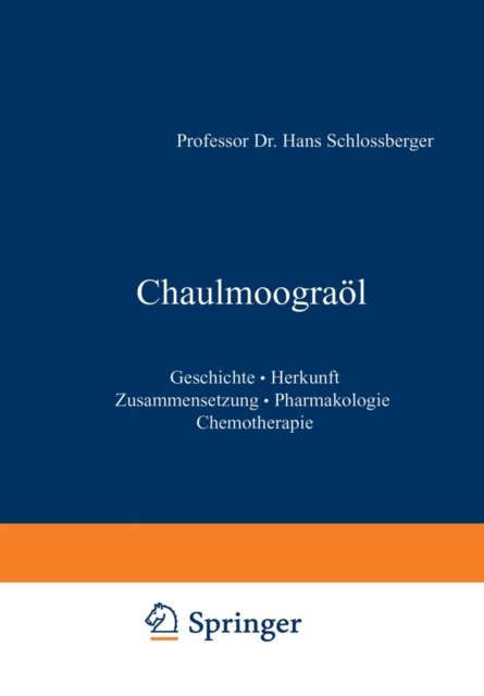 Cover for Na Schlossberger · Chaulmoograoel: Geschichte - Herkunft Zusammensetzung - Pharmakologie Chemotherapie (Paperback Book) [Softcover Reprint of the Original 1st 1937 edition] (1938)