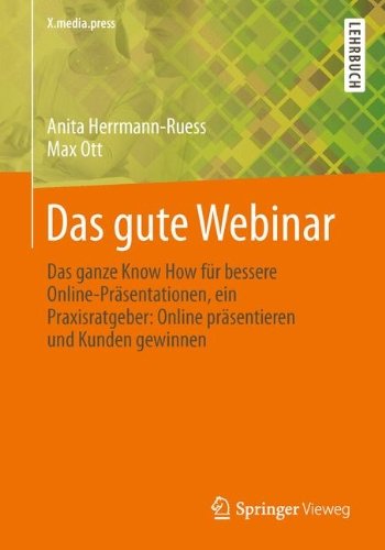 Cover for Anita Hermann-Ruess · Das Gute Webinar: Das Ganze Know How Fur Bessere Online-Prasentationen, Ein Praxisratgeber: Online Prasentieren Und Kunden Gewinnen - X.Media.Press (Pocketbok) [2nd 2. Aufl. 2014 edition] (2014)