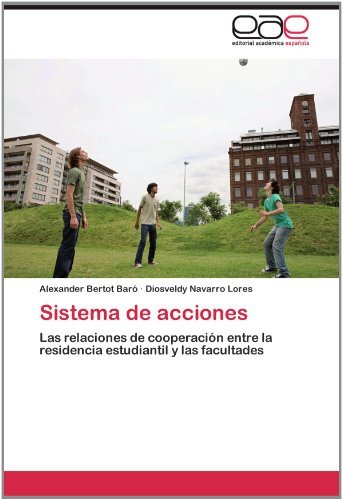 Cover for Diosveldy Navarro Lores · Sistema De Acciones: Las Relaciones De Cooperación Entre La Residencia Estudiantil Y Las Facultades (Paperback Book) [Spanish edition] (2012)