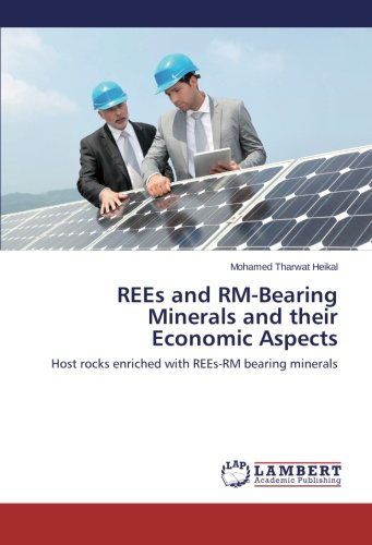 Rees and Rm-bearing Minerals and Their Economic Aspects: Host Rocks Enriched with Rees-rm Bearing Minerals - Mohamed Tharwat Heikal - Books - LAP LAMBERT Academic Publishing - 9783659114588 - March 4, 2014