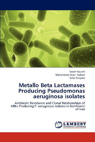 Cover for Safar Farajnia · Metallo Beta Lactamases Producing Pseudomonas Aeruginosa Isolates: Antibiotic Resistance and Clonal Relationships of Mbls Producing P. Aeruginosa Isolates in Northwest of Iran (Paperback Book) (2012)