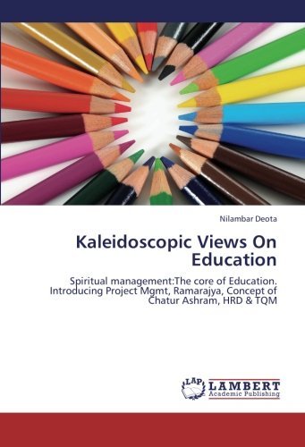 Cover for Nilambar Deota · Kaleidoscopic Views on Education: Spiritual Management:the Core of Education.  Introducing Project Mgmt, Ramarajya, Concept of Chatur Ashram, Hrd &amp; Tqm (Paperback Bog) (2012)