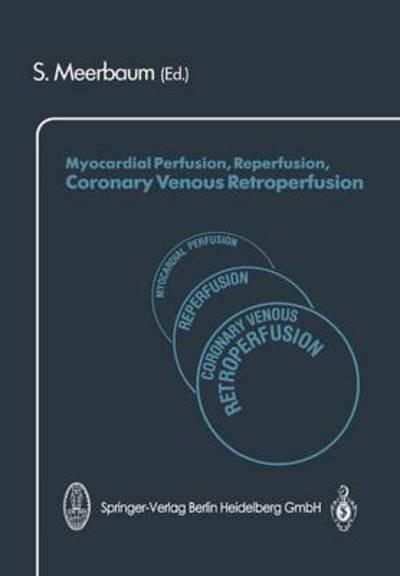 Cover for S Meerbaum · Myocardial Perfusion, Reperfusion, Coronary Venous Retroperfusion (Paperback Book) [Softcover reprint of the original 1st ed. 1990 edition] (2014)