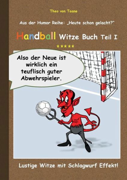 Cover for Theo Von Taane · Handball Witze Buch - Teil I: Lustige Witze mit Schlagwurf Effekt! (Paperback Bog) (2016)