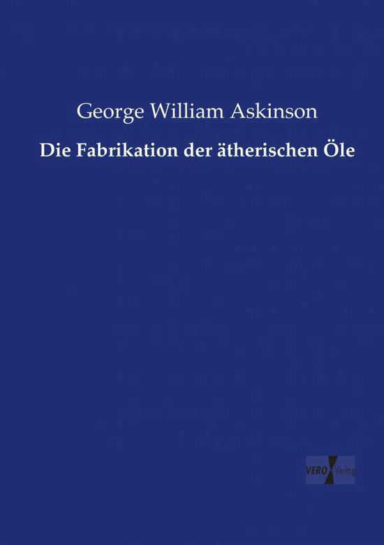 Cover for George William Askinson · Die Fabrikation Der Atherischen Ole (Taschenbuch) (2019)