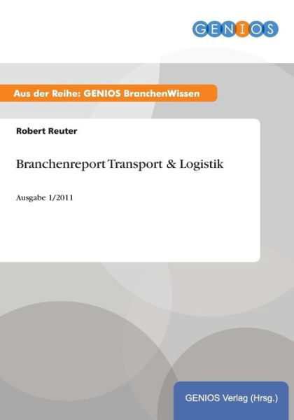 Branchenreport Transport & Logistik - Robert Reuter - Books - Gbi-Genios Verlag - 9783737944588 - July 15, 2015