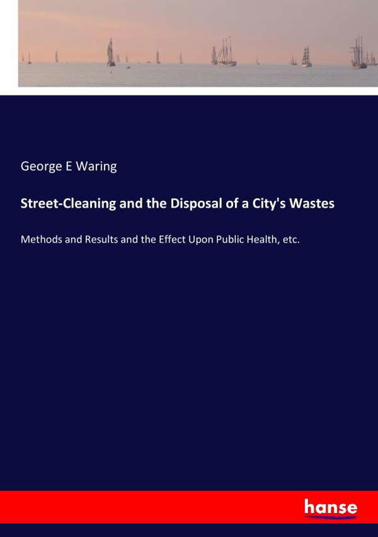 Street-Cleaning and the Disposal - Waring - Książki -  - 9783744689588 - 24 września 2018