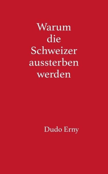 Cover for Dudo Erny · Warum die Schweizer aussterben werden (Pocketbok) (2019)