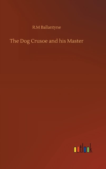 Cover for Robert Michael Ballantyne · The Dog Crusoe and his Master (Hardcover Book) (2020)