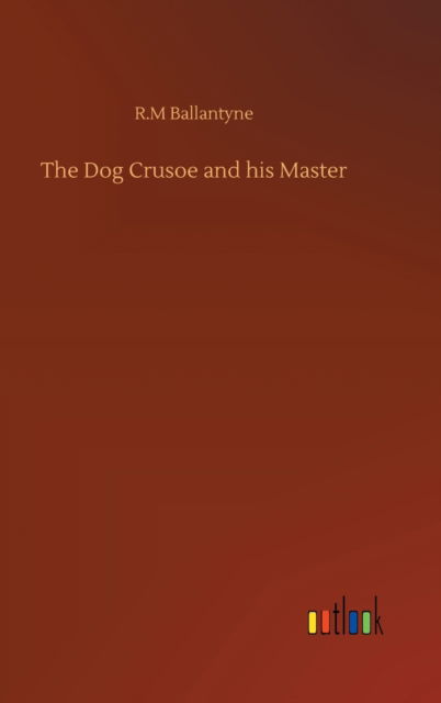 Cover for Robert Michael Ballantyne · The Dog Crusoe and his Master (Hardcover Book) (2020)