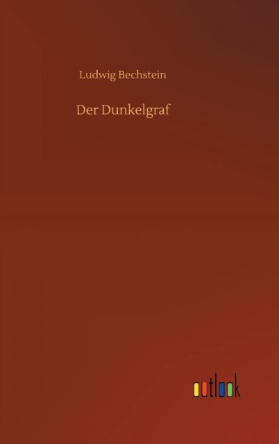 Cover for Ludwig Bechstein · Der Dunkelgraf (Gebundenes Buch) (2020)