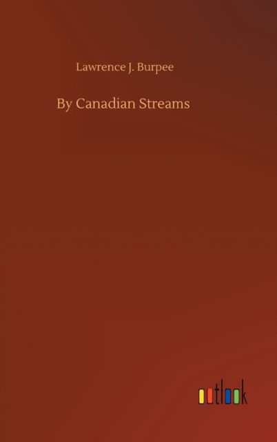 Cover for Lawrence J Burpee · By Canadian Streams (Inbunden Bok) (2020)