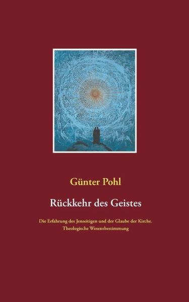 Cover for Gunter Pohl · Ruckkehr des Geistes: Die Erfahrung des Jenseitigen und der Glaube der Kirche. Theologische Wesensbestimmung (Paperback Book) (2018)
