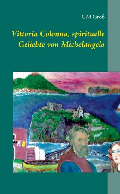 Cover for CM Gross · Vittoria Colonna, spirituelle Geliebte von Michelangelo (Paperback Bog) (2021)