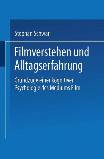 Cover for Stephan Schwan · Filmverstehen Und Alltagserfahrung: Grundzuge Einer Kognitiven Psychologie Des Mediums Film (Paperback Book) [2001 edition] (2001)