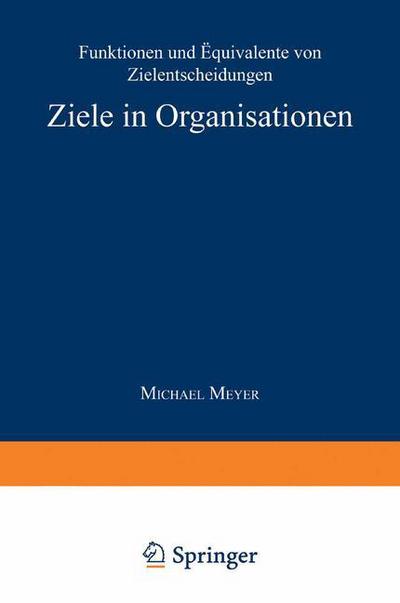 Cover for Michael Meyer · Ziele in Organisationen: Funktionen Und AEquivalente Von Zielentscheidungen - Gabler Edition Wissenschaft (Paperback Book) [1994 edition] (1994)