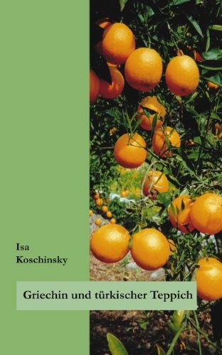 Griechin und turkischer Teppich: Vierzehn Begebenheiten - Isa Koschinsky - Kirjat - Books on Demand - 9783833002588 - tiistai 25. maaliskuuta 2003