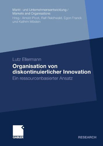 Cover for Lutz Ellermann · Organisation Von Diskontinuierlicher Innovation: Ein Ressourcenbasierter Ansatz - Markt- Und Unternehmensentwicklung Markets and Organisations (Paperback Book) [2010 edition] (2010)