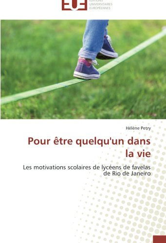Cover for Hélène Petry · Pour Être Quelqu'un Dans La Vie: Les Motivations Scolaires De Lycéens De Favelas De Rio De Janeiro (Paperback Book) [French edition] (2018)