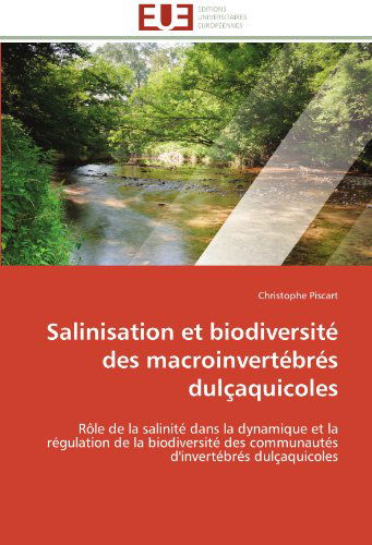 Cover for Christophe Piscart · Salinisation et Biodiversité Des Macroinvertébrés Dulçaquicoles: Rôle De La Salinité Dans La Dynamique et La Régulation De La Biodiversité Des Communautés D'invertébrés Dulçaquicoles (Paperback Book) [French edition] (2018)