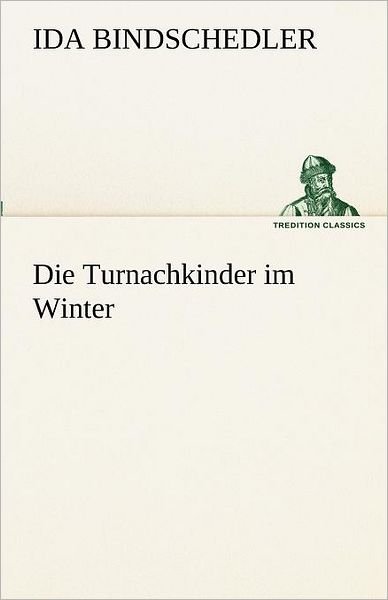 Cover for Ida Bindschedler · Die Turnachkinder Im Winter (Tredition Classics) (German Edition) (Pocketbok) [German edition] (2012)