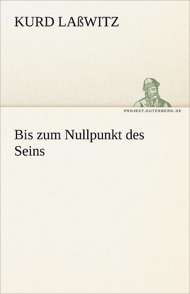Cover for Kurd Laßwitz · Bis Zum Nullpunkt Des Seins (Tredition Classics) (German Edition) (Pocketbok) [German edition] (2012)