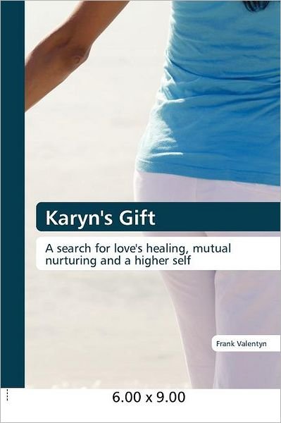 Cover for Frank Valentyn · Karyn's Gift: a Search for Love's Healing, Mutual Nurturing and a Higher Self (Taschenbuch) (2011)