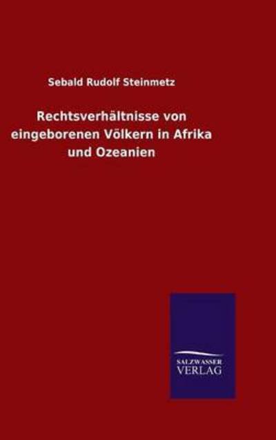 Cover for Sebald Rudolf Steinmetz · Rechtsverhaltnisse von eingeborenen Voelkern in Afrika und Ozeanien (Hardcover Book) (2015)