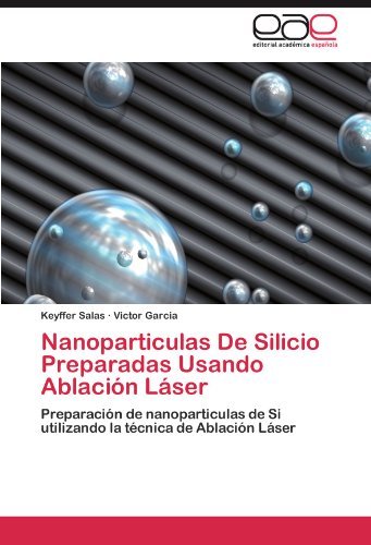 Cover for Victor Garcia · Nanoparticulas De Silicio Preparadas Usando Ablación Láser: Preparación De Nanoparticulas De Si Utilizando La Técnica De Ablación Láser (Pocketbok) [Spanish edition] (2011)