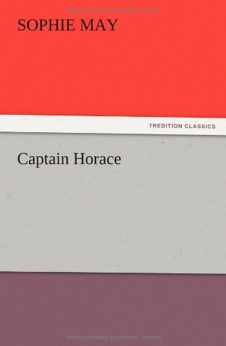 Captain Horace - Sophie May - Books - TREDITION CLASSICS - 9783847214588 - December 13, 2012