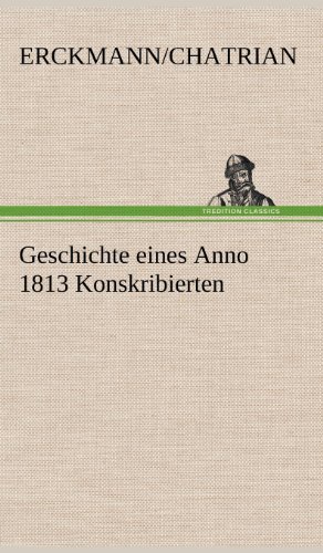 Cover for Erckmann / Chatrian · Geschichte Eines Anno 1813 Konskribierten (Hardcover bog) [German edition] (2012)