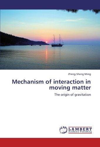 Cover for Zheng Sheng Ming · Mechanism of Interaction in Moving Matter: the Origin of Gravitation (Taschenbuch) (2012)