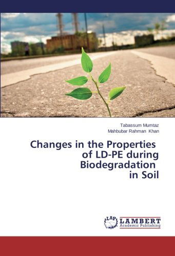 Cover for Mahbubar Rahman Khan · Changes in the Properties of Ld-pe During Biodegradation in Soil (Paperback Book) (2014)