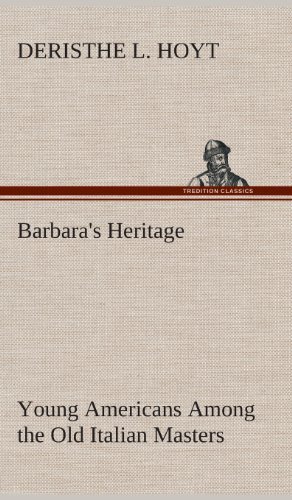 Cover for Deristhe L. Hoyt · Barbara's Heritage Young Americans Among the Old Italian Masters (Hardcover Book) (2013)