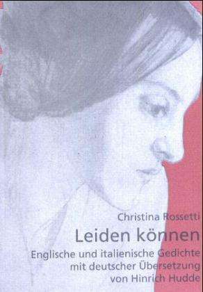 Cover for Christina Georgina Rossetti · Leiden Konnen: Englische Und Italienische Gedichte Mit Deutscher Ubersetzung Von Heinrich Hudde (Paperback Book) [German edition] (2003)