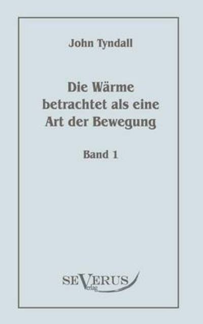 Cover for John Tyndall · Die Wärme Betrachtet Als Eine Art Der Bewegung, Bd. 1 (Paperback Book) [German edition] (2010)