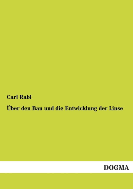 Cover for Carl Rabl · Uber den Bau Und Die Entwicklung Der Linse (Paperback Book) [German edition] (2013)