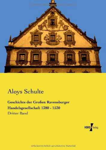 Cover for Aloys Schulte · Geschichte der Grossen Ravensburger Handelsgesellschaft 1380 - 1530: Dritter Band (Paperback Book) [German edition] (2019)